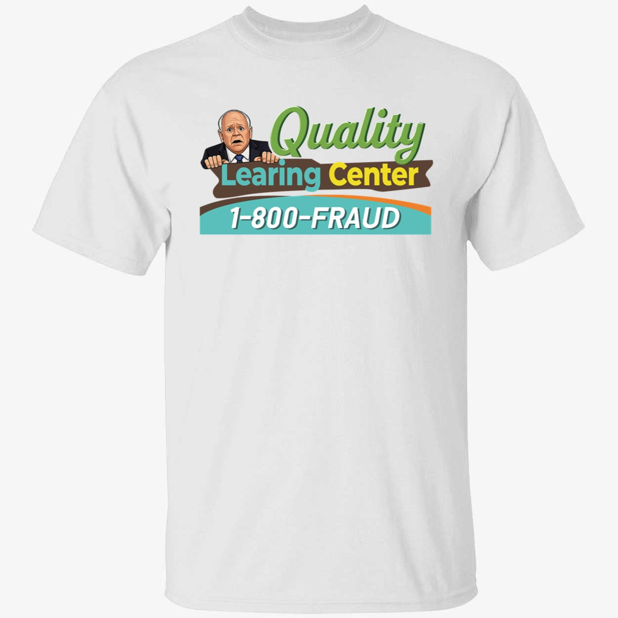 Tim Walz Quality Learning Center 1800 Fraud Shirt
