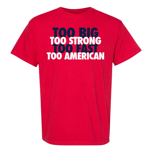 Too Big Too Strong Too Fast Too American Shirt