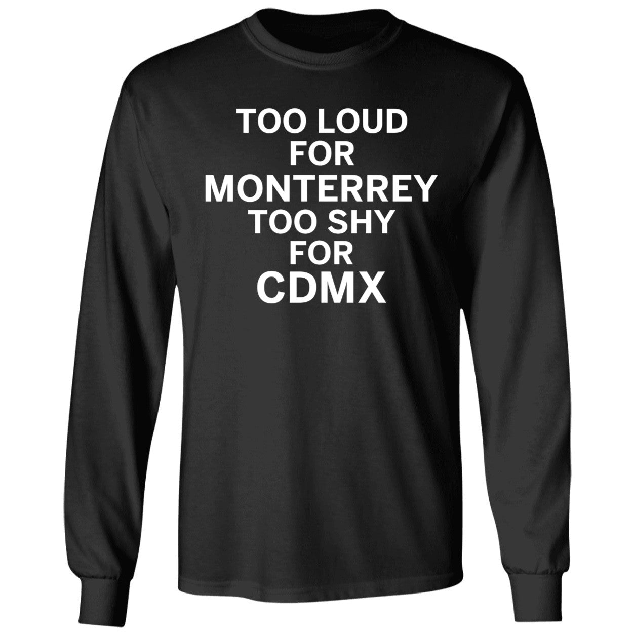 Too Loud For Monterrey Too Shy For Cdmx Shirt