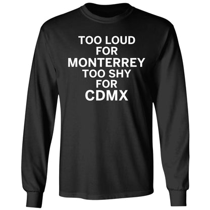 Too Loud For Monterrey Too Shy For Cdmx Shirt