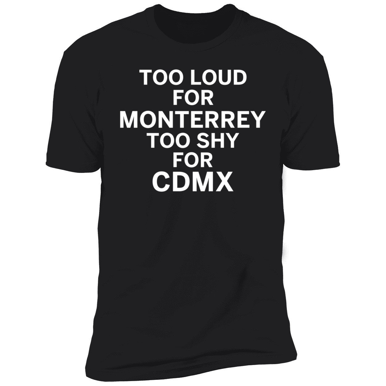 Too Loud For Monterrey Too Shy For Cdmx Shirt
