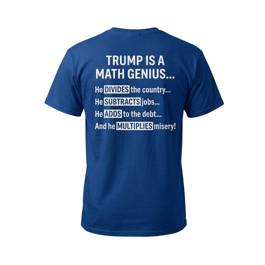 Trump Is A Math Genius He Divides The Country He Subtracts Jobs Shirt