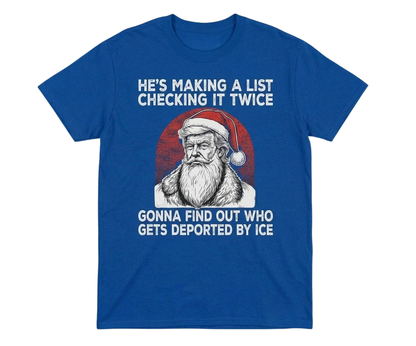 Trump Santa He's Making A List Checking It Twice Ice Shirt