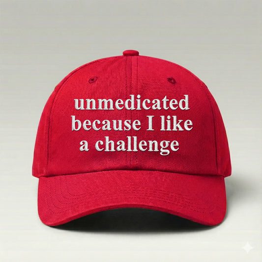 Unmedicated Because I Like A Challenge Hat