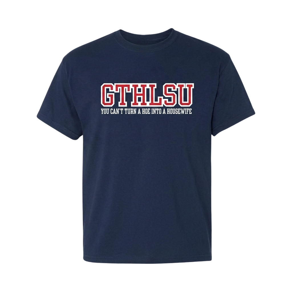 GTHLSU You Can't Turn A Hoe Into A Housewife Shirt