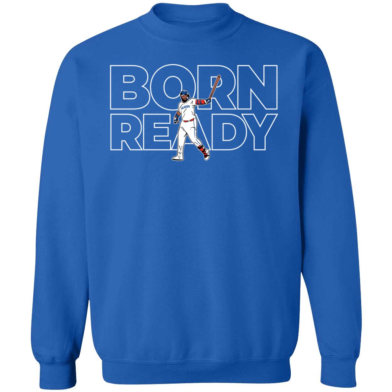 Vladimir Guerrero Jr Born Ready Sweatshirt