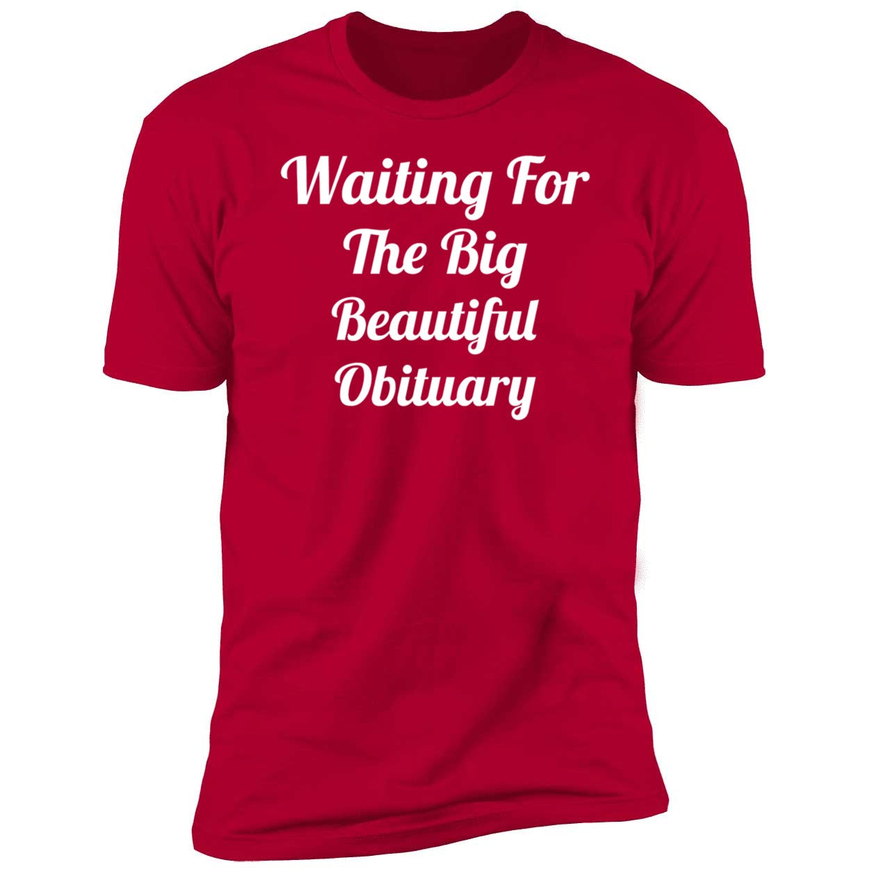 Waiting For The Big Beautiful Obituary Shirt