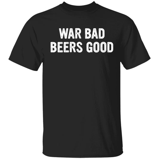 War Bad Beers Good Shirt
