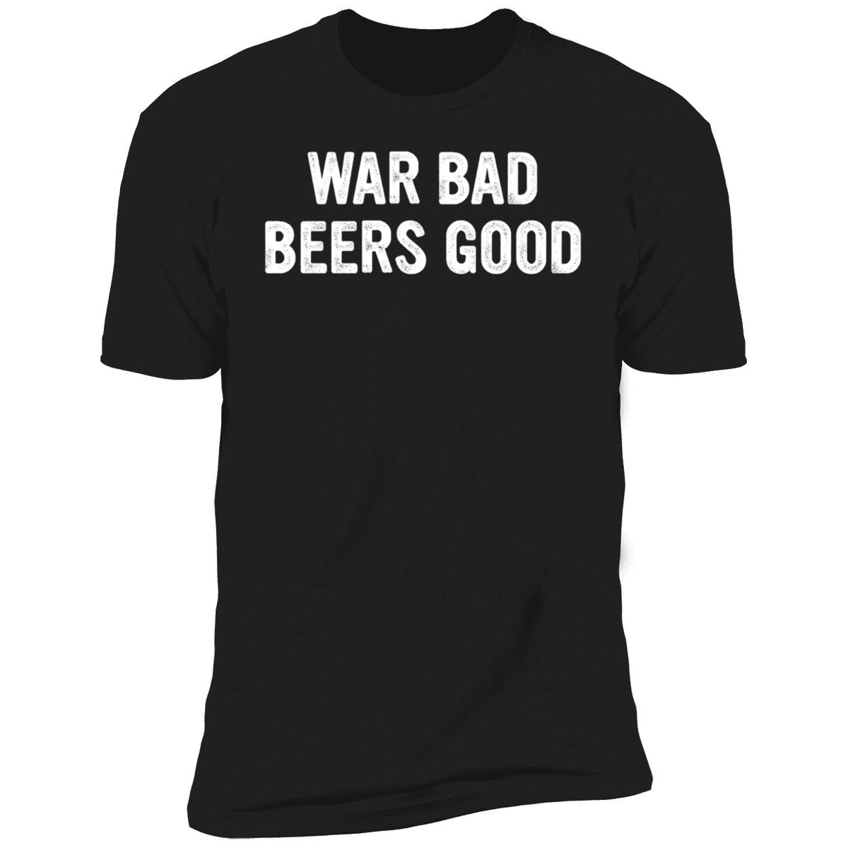 War Bad Beers Good Shirt