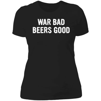 War Bad Beers Good Shirt