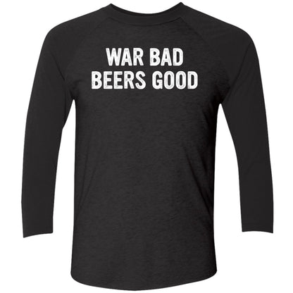 War Bad Beers Good Shirt