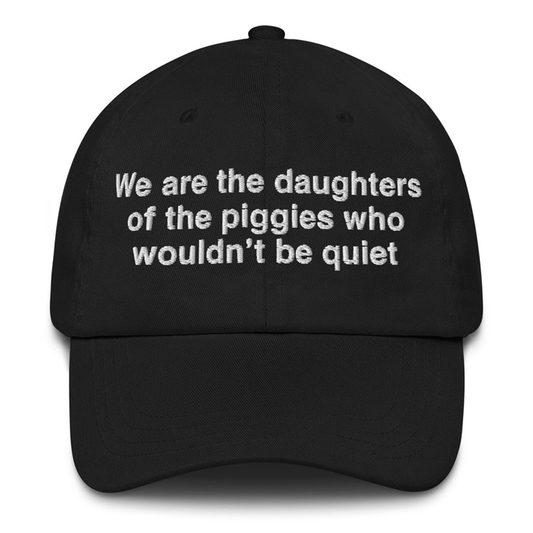 We Are The Daughters Of The Piggies Who Wouldn't Be Quiet Hat