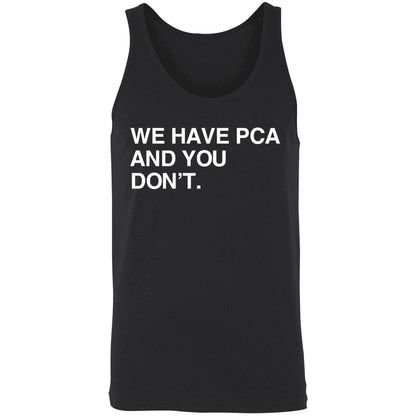 We Have Pca And You Don't Shirt