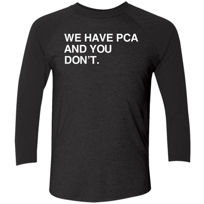 We Have Pca And You Don't Shirt