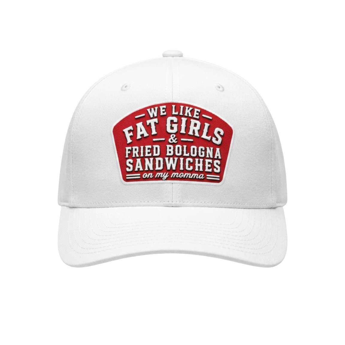We Like Fat Girls And Fried Bologna Sandwiches On My Momma Hat