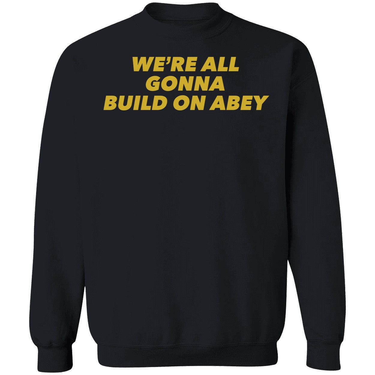 We're All Gonna Build On Abey Shirt