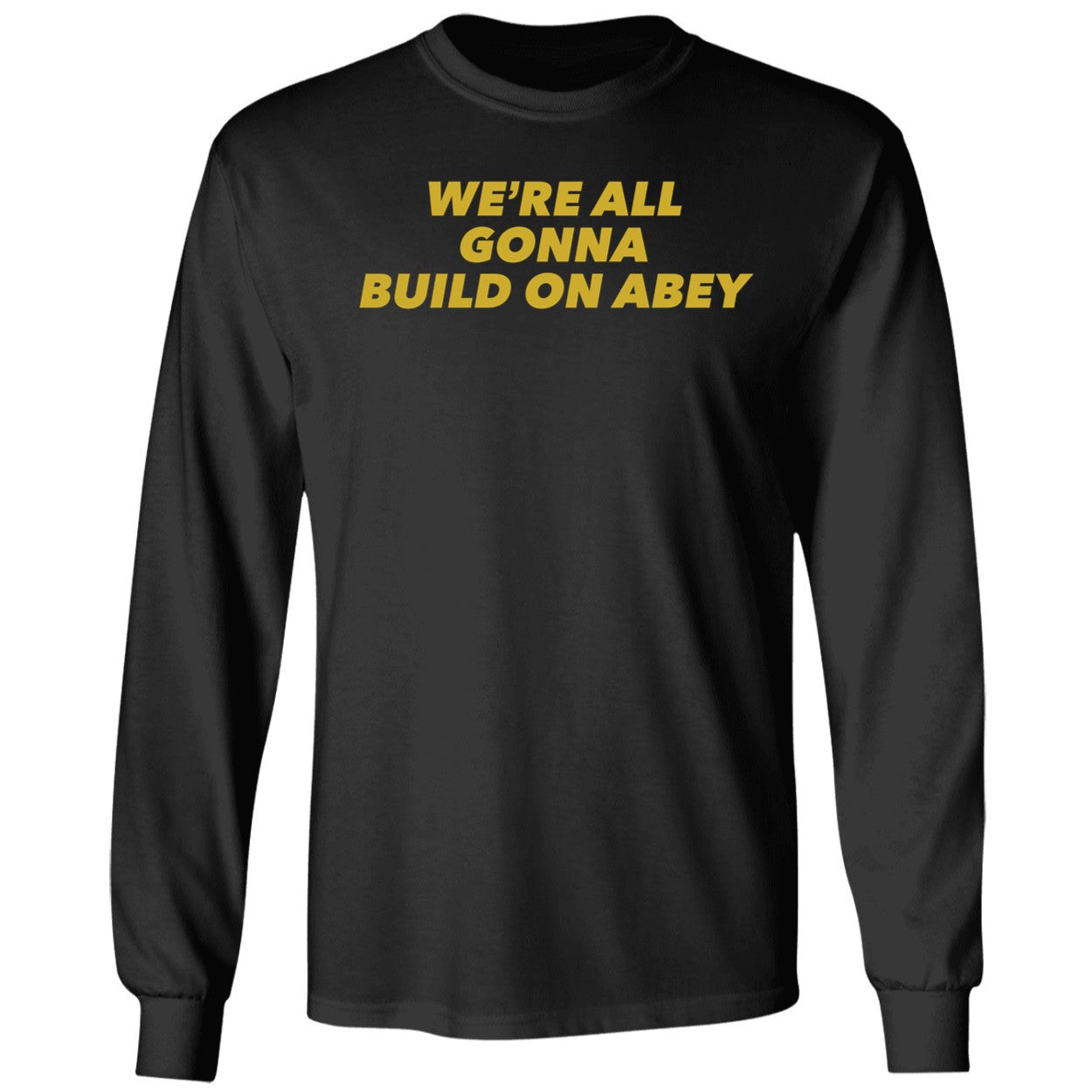 We're All Gonna Build On Abey Shirt