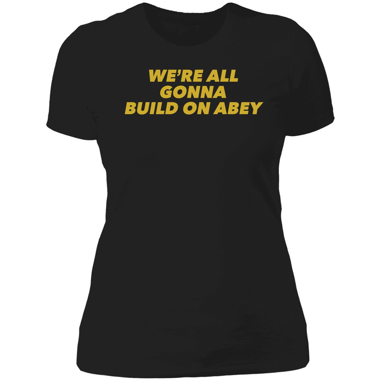 We're All Gonna Build On Abey Shirt