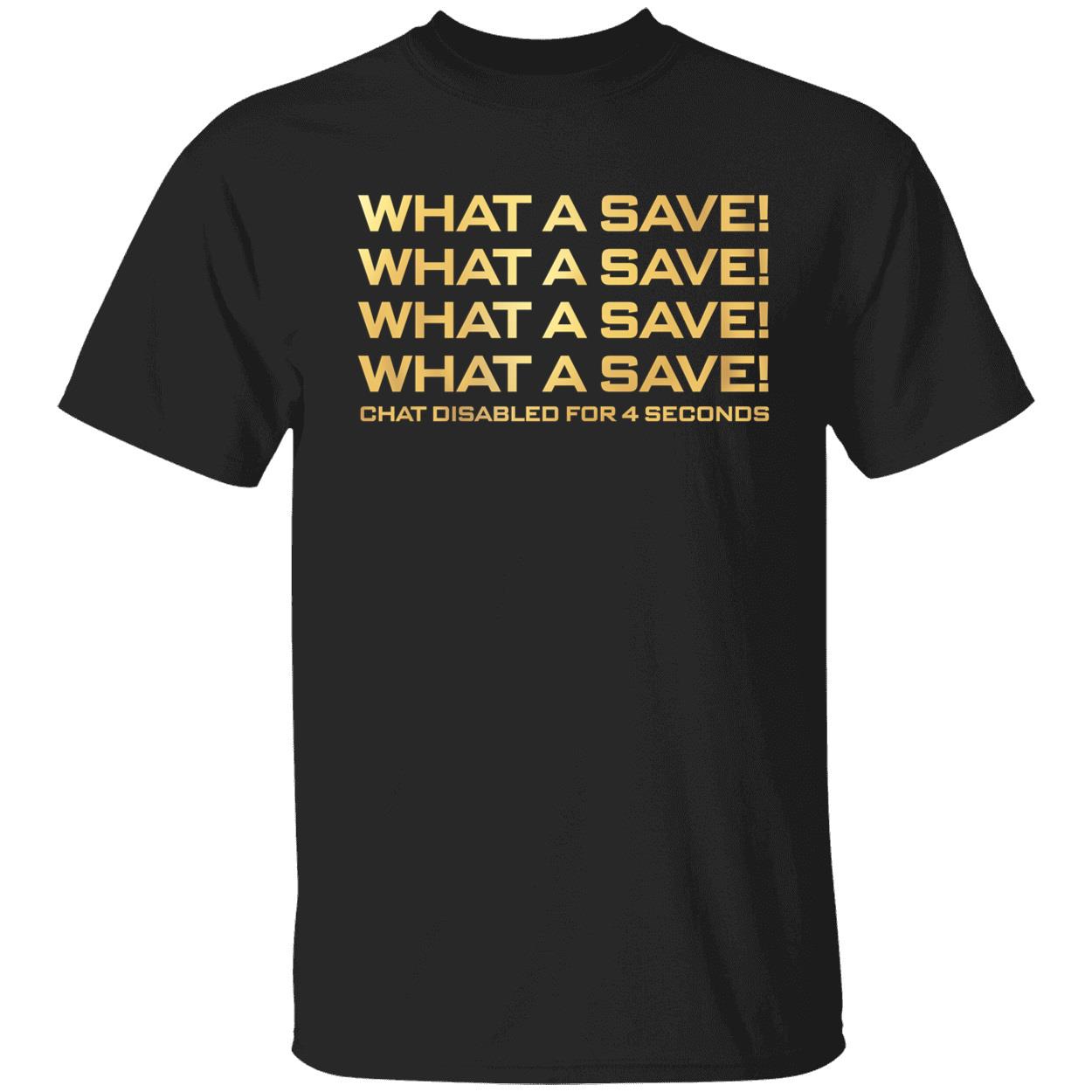 What A Save What A Save What A Save Chat Disabled For 4 Seconds Shirt