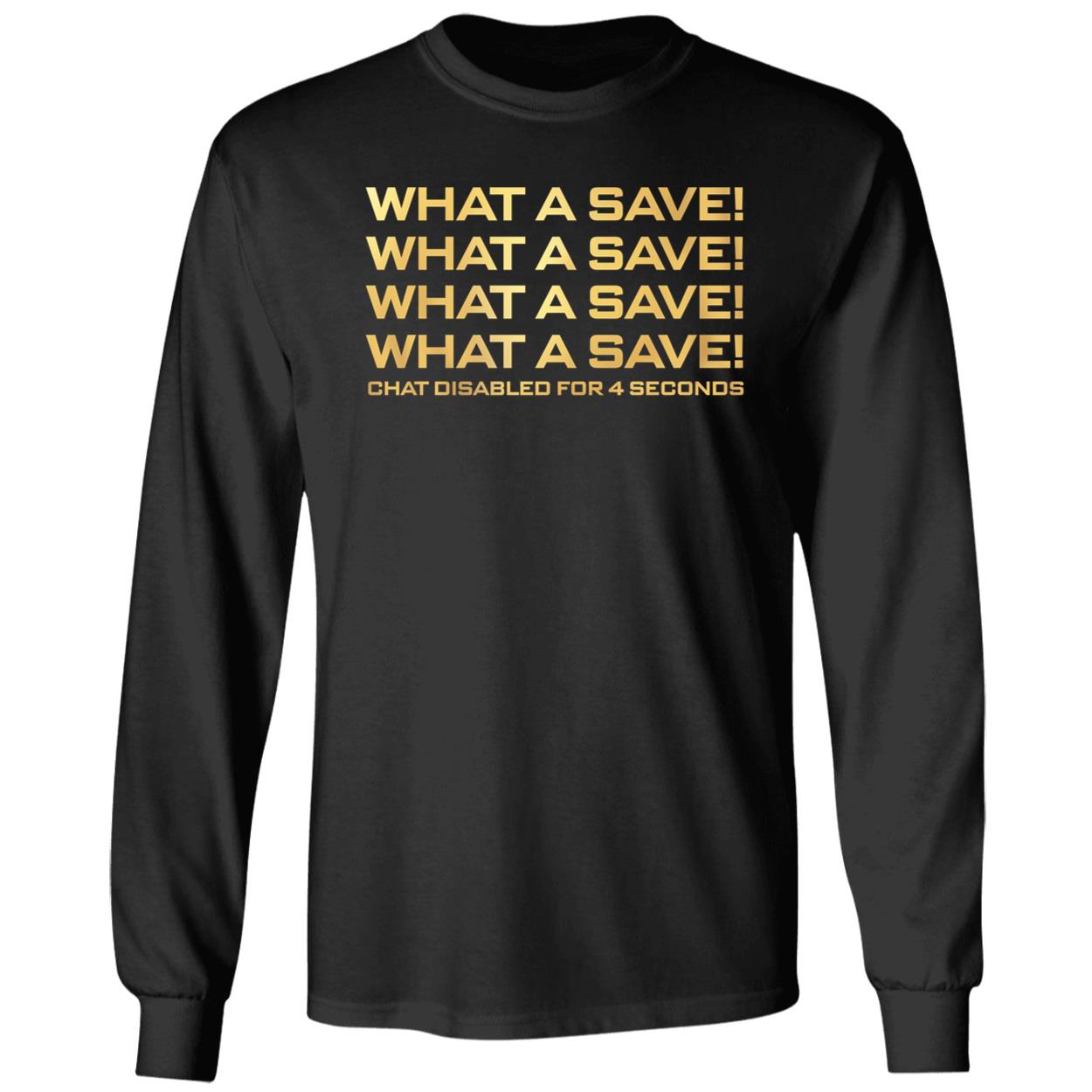 What A Save What A Save What A Save Chat Disabled For 4 Seconds Shirt