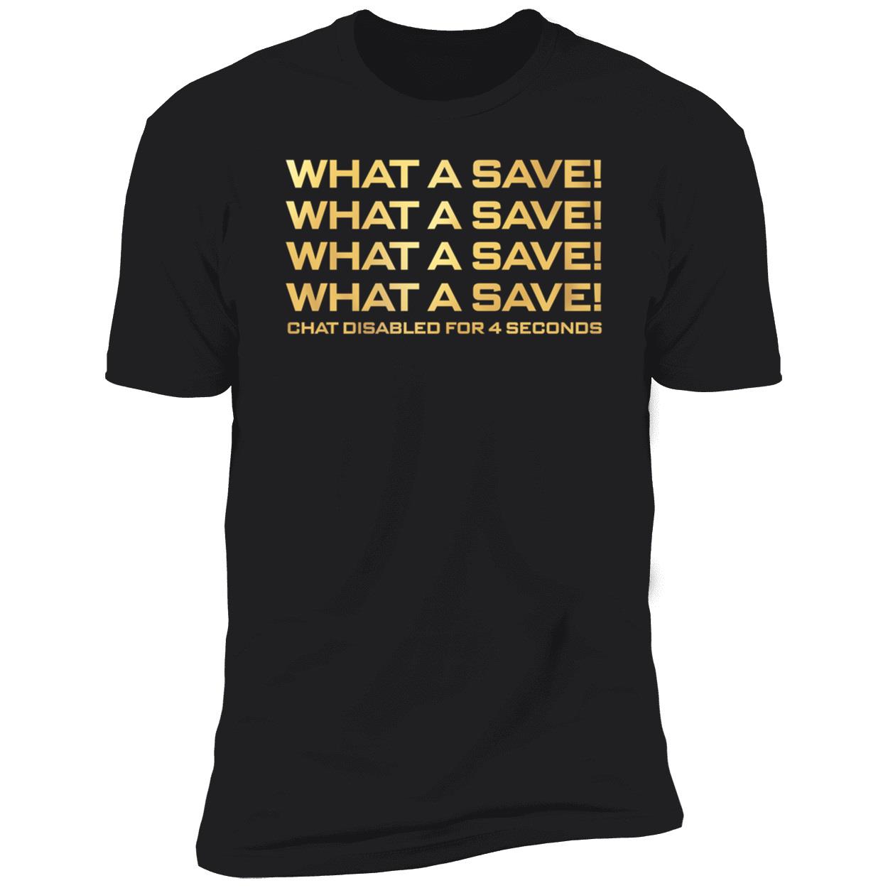 What A Save What A Save What A Save Chat Disabled For 4 Seconds Shirt