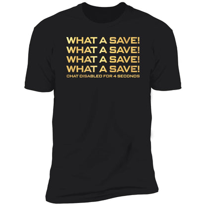 What A Save What A Save What A Save Chat Disabled For 4 Seconds Shirt