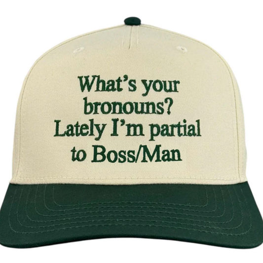 What's Your Bronouns Lately I'm Partial To Bossman Hat