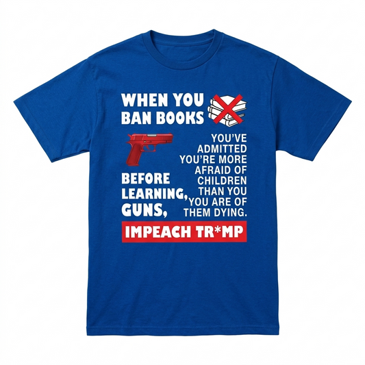 When You Ban Books Before Learning Guns Impeach Trump Shirt