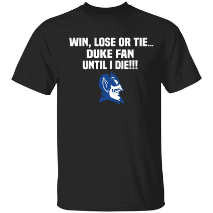Win Lose Or Tie Duke Fan Until I Die Shirt