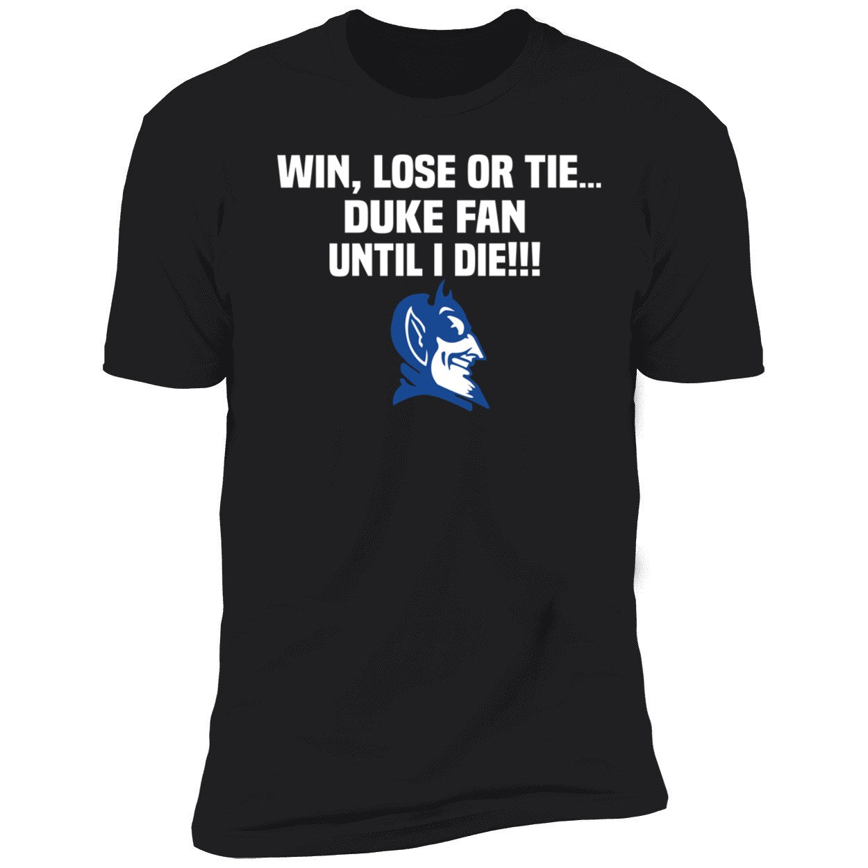 Win Lose Or Tie Duke Fan Until I Die Shirt
