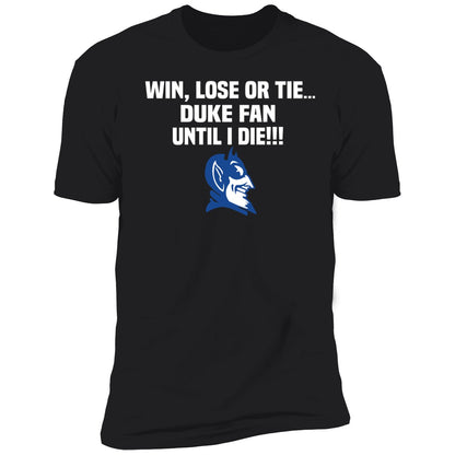 Win Lose Or Tie Duke Fan Until I Die Shirt