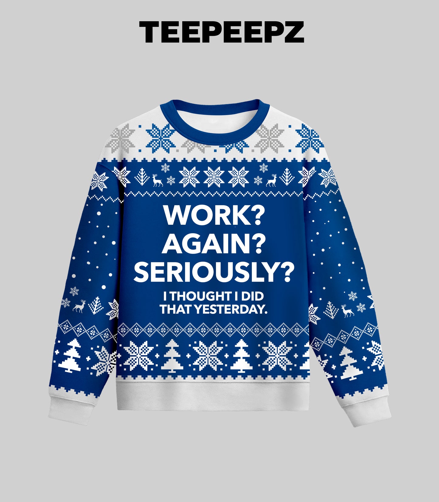 Work Again Seriously I Thought I Did That Yesterday Ugly Christmas Sweater