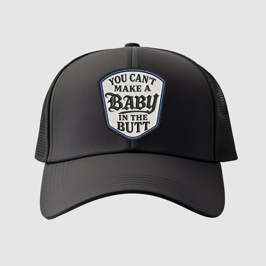 You Can't Make A Baby In The Butt Hat