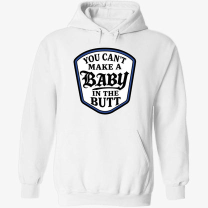 You Can't Make A Baby In The Butt Hoodie