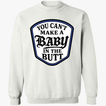 You Can't Make A Baby In The Butt Hoodie