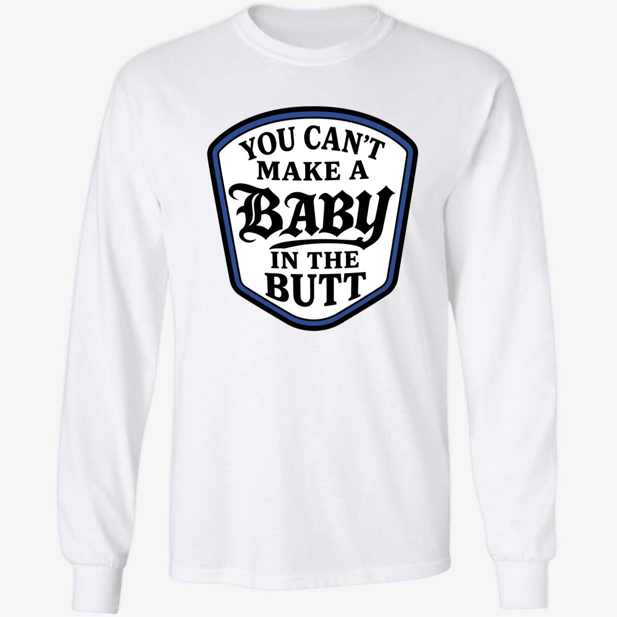 You Can't Make A Baby In The Butt Hoodie
