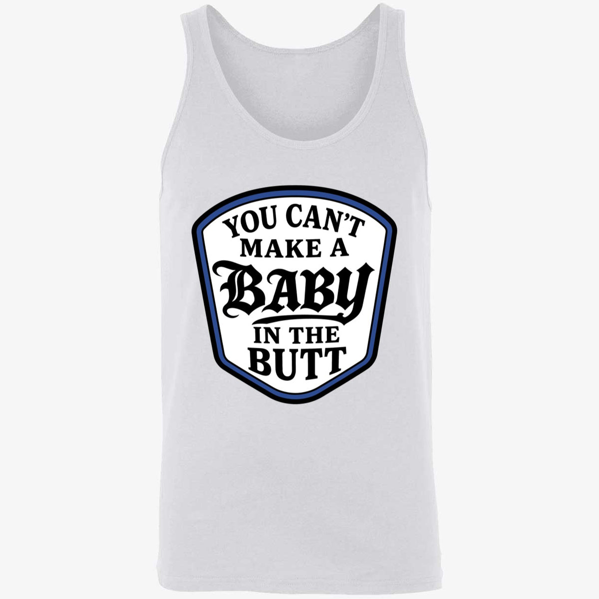 You Can't Make A Baby In The Butt Sweatshirt