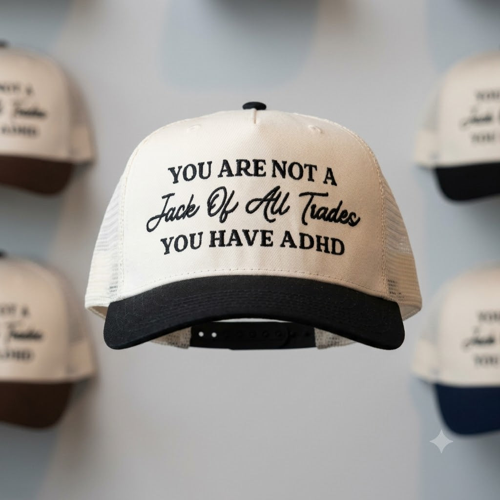 You Are Not A Jack Of All Trades You Have ADHD Hat