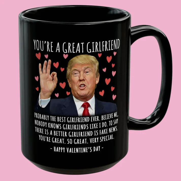 You're A Great Girlfriend Happy Valentine's Day Trump Mug