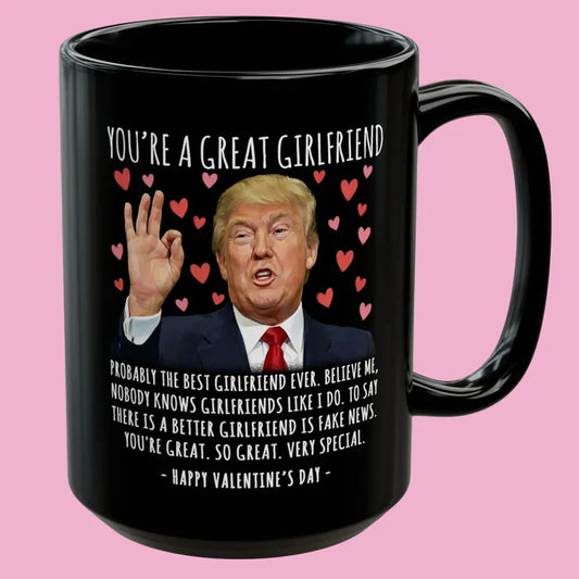 You're A Great Girlfriend Happy Valentine's Day Trump Mug