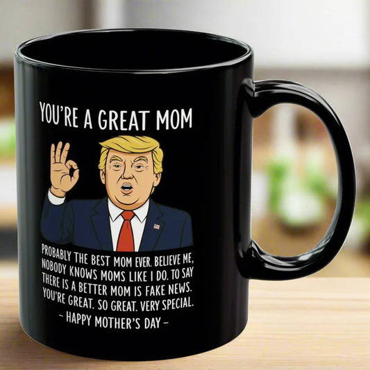 You're A Great Mom Happy Mother's Day Trump Mug