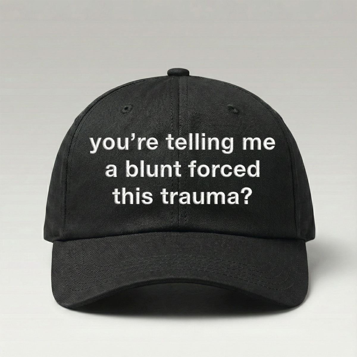 You're Telling Me A Blunt Forced This Trauma Hat