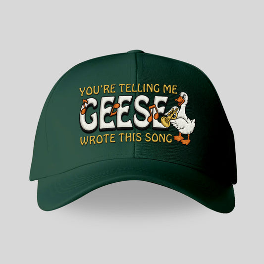 You're Telling Me Geese Wrote This Song Hat
