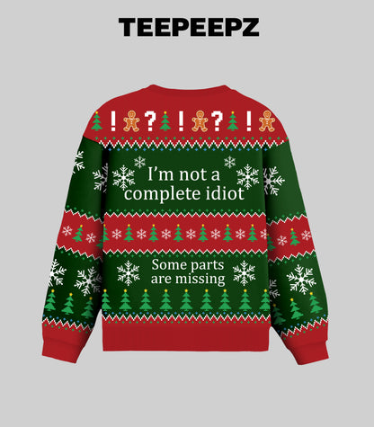 [Front+Back] I'm Not A Complete Idiot Some Parts Are Missing Ugly Christmas Sweater