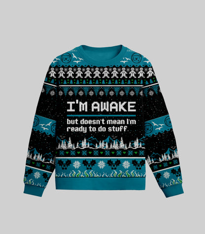 I Am Awake But Doesn't Mean I'm Ready To Do Stuff Ugly Christmas Sweater