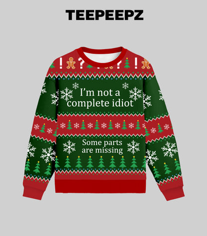 [Front+Back] I'm Not A Complete Idiot Some Parts Are Missing Ugly Christmas Sweater