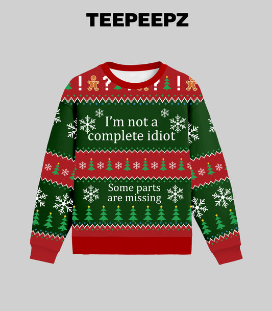 [Front+Back] I'm Not A Complete Idiot Some Parts Are Missing Ugly Christmas Sweater
